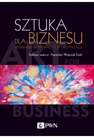 Sztuka dla biznesu. Wspieranie kreatywno�ci w organizacji