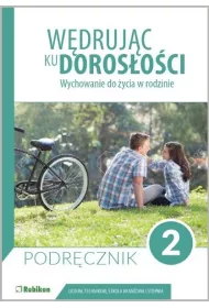 Wdrujc ku dorosoci. Wychowanie do ycia w rodzinie. Podrcznik dla uczniw klasy 2 liceum oglnoksztaccego, technikum, szkoy branowej I stopnia