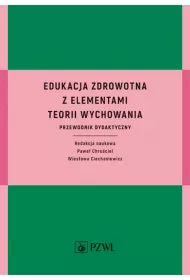 Edukacja zdrowotna z elementami teorii wychowania. Przewodnik dydaktyczny