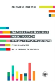 Zdrowie i �ycie seksualne Polek i Polak�w w wieku 18-49 lat w 2017 roku