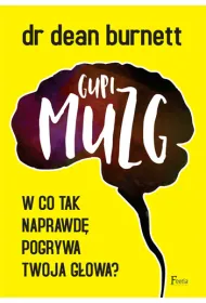 Gupi muzg. W co tak naprawd� pogrywa twoja g�owa? * *