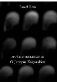Mo�e nies�usznie. O Jerzym Zag�rskim