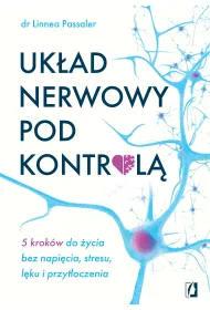 eBook Uk�ad nerwowy pod kontrol�. 5 krok�w do �ycia bez napi�cia, stresu, l�ku i przyt�oczenia mobi epub