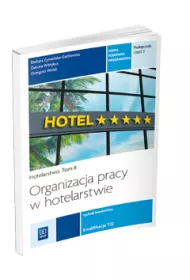 Organizacja pracy w hotelarstwie. Kwalifikacja T.12. Podr�cznik do nauki zawodu technik hotelarstwa. Cz�� 2. Szko�y ponadgimnazjalne