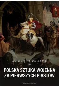 Polska sztuka wojenna za pierwszych Piast�w