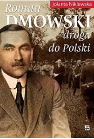 Roman Dmowski. Droga do Polski