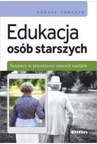 Edukacja os�b starszych. Seniorzy w przestrzeni nowych medi�w