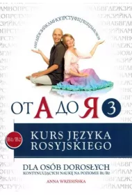 Od A do ja 3. Poziom B1-B2. Kurs j. rosyjskiego dla os. dorosych kontynuujcych nauk na poz. B1/B2