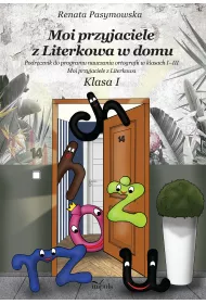 Moi przyjaciele z Literkowa w dom Podr�cznik do programu nauczania ortografii w klasach I&ndash;III Klasa I