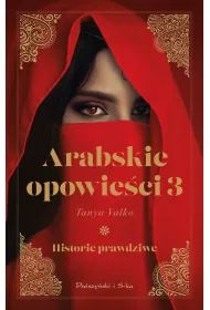Historie prawdziwe. Arabskie opowieci. Tom 3