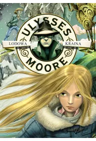 Lodowa Kraina. Ulysses Moore. Tom 10