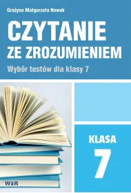 Czytanie ze zrozumieniem. Wyb�r tekst�w dla klasy 7. Szko�a Podstawowa