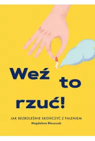 We� to rzu�! Jak bezbole�nie sko�czy� z paleniem