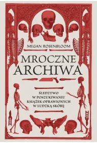 Mroczne archiwa. �ledztwo w poszukiwaniu ksi��ek oprawionych w ludzk� sk�r�
