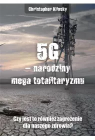 5G - narodziny mega totalitaryzmu. Czy jest to r�wnie� zagro�enie dla naszego zdrowia?
