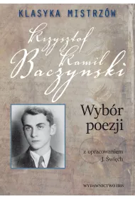 Klasyka mistrz�w. Krzysztof Kamil Baczy�ski. Wyb�r poezji z opracowaniem