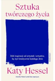 Sztuka tw�rczego �ycia. 366 inspiracji od artystek i artyst�w, by �y� kreatywnie ka�dego dnia