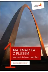 Matematyka z plusem 1. Podrcznik. Zakres rozszerzony. Po szkole podstawowej
