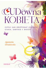 CUD-owna kobieta, czyli jak odzyska� jedno�� cia�a, umys�u i duszy