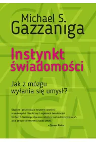 Instynkt �wiadomo�ci. Jak z m�zgu wy�ania si� umys�?