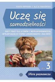 Ucz� si� samodzielno�ci cz�� 3 Sfera poznawcza Karty pracy dla uczni�w z niepe�nosprawno�ci� intelektualn� w stopniu umiarkowanym i znacznym