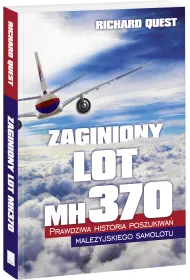 Zaginiony Lot MH370 Prawdziwa historia poszukiwa� malezyjskiego samolotu