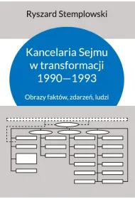 Kancelaria Sejmu w transformacji 1990-1993. Obrazy fakt�w, zdarze� ludzi