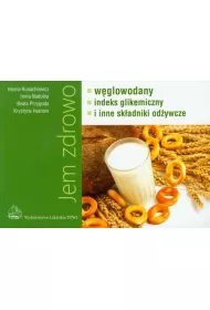 Jem zdrowo. W�glowodany, indeks gikemiczny i inne sk�adniki od�ywcze