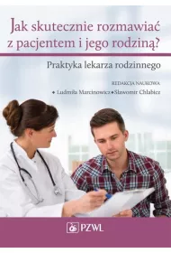 Jak skutecznie rozmawia� z pacjentem i jego rodzin�. Praktyka lekarza rodzinnego