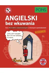 Angielski bez wkuwania Kurs dla �rednio zaawansowanych z ciekawymi opowiadaniami Poziom B1  PONS