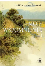 Moje wspomnienia Tom 1