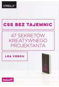 CSS bez tajemnic. 47 sekret�w kreatywnego projektanta