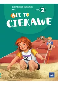 Ale to ciekawe! Matematyka. Zeszyt wicze. Klasa 2. Cz 2