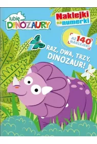 Raz, dwa, trzy, DINOZAUR! Lubi� dinozaury. Naklejki na numerki. Cz�� 1
