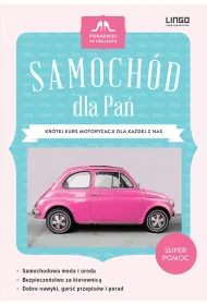 Samoch�d Dla Pa�. Kr�tki kurs motoryzacji dla ka�dej z nas