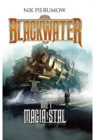 Magia i stal. Blackwater. Tom 1