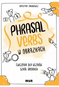 J�zyk angielski Phrasal Verbs w obrazkach �wiczenia dla uczni�w szk� �rednich