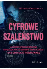 Cyfrowe szale�stwo. Jak media spo�eczno�ciowe nap�dzaj� kryzys zdrowia psychicznego i jak odzyska� r�wnowag�