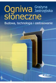 Ogniwa s�oneczne. Budowa, technologia i zastosowanie