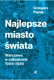 Najlepsze miasto �wiata. Warszawa w odbudowie 1944-1949