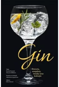 Gin. Historia, anegdoty, trendy oraz koktajle