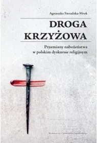 Droga krzy�owa. Przemiany nabo�e�stwa w polskim dyskursie religijnym