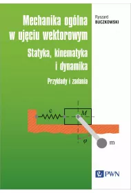 Mechanika og�lna w uj�ciu wektorowym. Statyka, kinematyka i dynamika. Przyk�ady i zadania