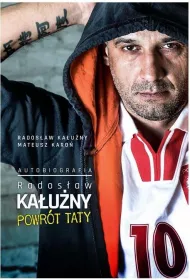Rados�aw Ka�u�ny. Powr�t taty. Autobiografia