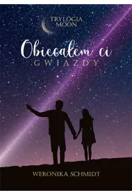 Obieca�em ci gwiazdy. Trylogia Moon. Tom 1