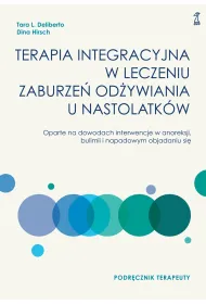Terapia integracyjna w leczeniu zaburze� od�ywiania u nastolatk�w. Podr�cznik terapeuty