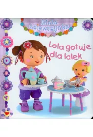 Ma�a dziewczynka. Lola gotuje dla lalek