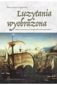 Luzytania wyobra�ona. Szkice o narodowym imaginarium Portugalczyk�w