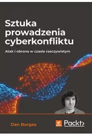 Sztuka prowadzenia cyberkonfliktu. Atak i obrona w czasie rzeczywistym