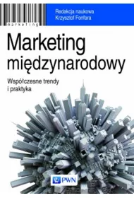 Marketing mi�dzynarodowy. Wsp�czesne trendy i praktyka